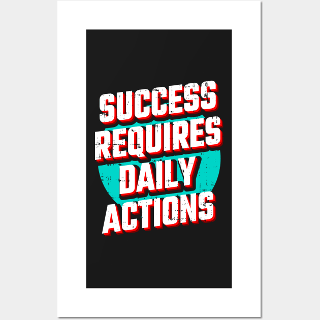 Success requires daily action Wall Art by D3monic